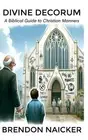 Divine Decorum: A Biblical Guide to Christian Manners by Yan Shan Chen Paperback