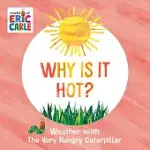 WHY IS IT HOT?: WEATHER WITH THE VERY HUNGRY CATERPILLAR
