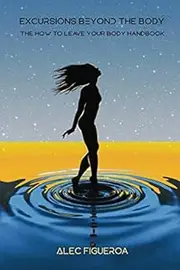 Excursions Beyond the Body: The How to Leave Your Body Handbook