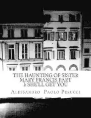 The Haunting of Sister Mary Francis Part I: She'll Get You by Alessandro Paolo P