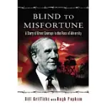 BLIND TO MISFORTUNE: A STORY OF GREAT COURAGE IN THE FACE OF ADVERSITY