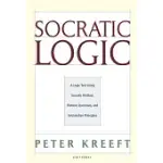 SOCRATIC LOGIC: A LOGIC TEXT USING SOCRATIC METHOD, PLATONIC QUESTIONS, AND ARISTOTELIAN PRINCIPLES