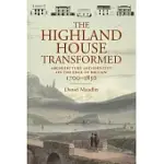 THE HIGHLAND HOUSE TRANSFORMED: ARCHITECTURE AND IDENTITY ON THE EDGE OF BRITAIN: 1700-1850