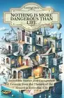 Nothing is more dangerous than life: Incredible Stories and Unexpected Lessons f