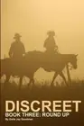 DISCREET - Book Three: Round Up (Discreet Trilogy) by Earle Jay Goodman