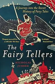 The Fairy Tellers: A Journey into the Secret History of Fairy Tales