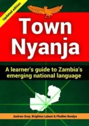 Town Nyanja: a Learner's Guide to Zambia's Emerging National Language by Gray