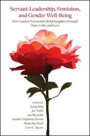 Servant-Leadership, Feminism, and Gender Well-Being: How Leaders Transcend Globa