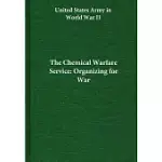 THE CHEMICAL WARFARE SERVICE: ORGANIZING FOR WAR