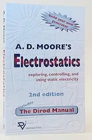 Electrostatics: Exploring, Controlling and Using Static Electricity/Includes the Dirod Manual