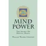 MIND-POWER: THE SECRET OF MENTAL MAGIC