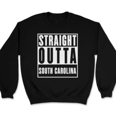 Straight Outta South Carolina Sweatshirt Funny State Pride Home