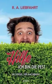 Hilfe - ich bin die Pest: Im Spiegel der Nachbarn by R.A. Liebfahrt Paperback Bo