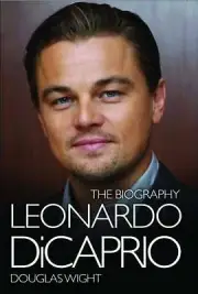 Leonardo Di Caprio - The Biography by Douglas Wight (Hardcover) Book