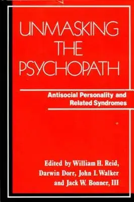 Unmasking the Psychopath: Antisocial Personality and Related Syndromes