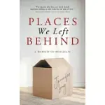 PLACES WE LEFT BEHIND: A MEMOIR-IN-MINIATURE