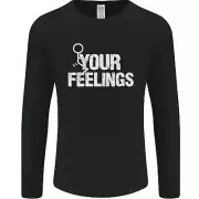F#ck Your Feelings Funny Offensive Rude Mens Long Sleeve T-Shirt