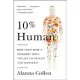 10% Human: How Your Body’s Microbes Hold the Key to Health and Happiness