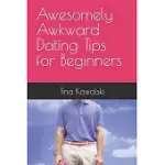 AWESOMELY AWKWARD DATING TIPS FOR BEGINNERS