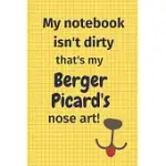 MY NOTEBOOK ISN’’T DIRTY THAT’’S MY BERGER PICARD’’S NOSE ART: FOR BERGER PICARD DOG FANS