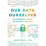 OUR DATA, OURSELVES: A PERSONAL GUIDE TO DIGITAL PRIVACY