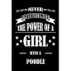 Never Underestimate The Power of a Girl With a POODLE: A Journal to organize your life and working on your goals: Passeword tracker, Gratitude journal