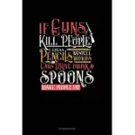 IF GUNS KILL PEOPLE, I GUESS PENCILS MISSPELL WORDS, CARS DRIVE DRUNK AND SPOONS MAKE PEOPLE FAT: ADDRESS BOOK