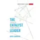 The Catalyst Leader Participant’s Guide: 8 Essentials for Becoming a Change Maker