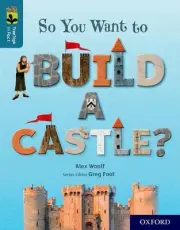 Oxford Reading Tree TreeTops inFact: Oxford Level 19: So You Want to Build a Cas
