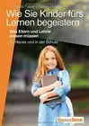 Adele Faber Ela Wie Sie Kinder fürs Lernen begeistern: Was Eltern und (Hardback)