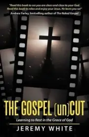 The Gospel Uncut: Learning to Rest in the Grace of God. by Jeremy White (English