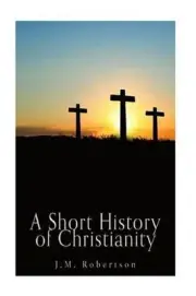 A Short History of Christianity by J.M. Robertson (English) Paperback Book