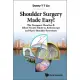 Shoulder Surgery Made Easy!: The Singapore Shoulder & Elbow Society Guide to Arthroscopic and Open Shoulder Procedures
