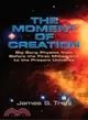 The Moment Of Creation: Big Bang Physics From Before The First Millisecond To The Present Universe