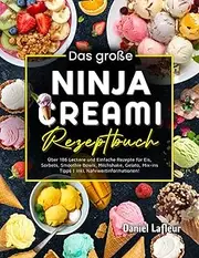 Das große Ninja Creami Rezeptbuch: Über 186 Leckere und Einfache Rezepte für Eis, Sorbets, Smoothie Bowls, Milchshake, Gelato, Mix-ins Tipps | inkl. Nährwertinformationen!