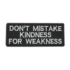 Don’t Mistake Kindness For Weaknes Embroidered Iron on Sew on Patch For Clothes