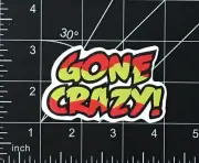 Gone Crazy - Vinyl Sticker Durable Waterproof Sunproof