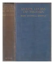 MOFFAT, MARY MAXWELL Queen Louisa of Prussia / by Mary Maxwell Moffat 1906 Hardc