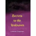 SECRETS TO THE UNKNOWN
