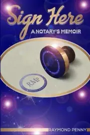 Sign Here: A Notary's Memoir by Raymond Penny Paperback Book
