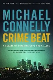 Crime Beat: A Decade of Covering Cops and Killers by Michael Connelly: New