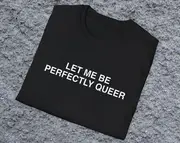 LGBTQ Meme Shirt Let Me Be Perfectly Queer Joke Tee White Elephant Gift