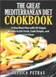 The Great Mediterranean Diet Cookbook ― 14 Day Meal Plan With 49 Simple Recipes to Eat Fresh, Cook Simple, and Live Clean