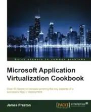 MICROSOFT APPLICATION VIRTUALIZATION COOKBOOK By James Preston **BRAND NEW**