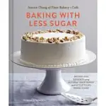 BAKING WITH LESS SUGAR: RECIPES FOR DESSERTS USING NATURAL SWEETENERS AND LITTLE-TO-NO WHITE SUGAR