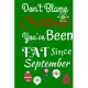 Don’’t Blame Christmas You Have Been Fat Since September: Funny Christmas Gift: Journal For Happy Mothers Filled with Prompts