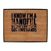 Know Im A Handful But Thats Why Youve Got Two Hands - Funny Novelty Doormat Man Cave Floor mat