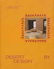 Desert by Design: Creative Minds, Arid Places, Tailor-Made Spaces