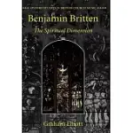 BENJAMIN BRITTEN: THE SPIRITUAL DIMENSION