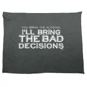 You Bring The Alcohol Ill Bad Decisions - Funny Gym Sports Towel Gift Gifts